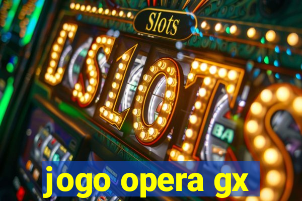 jogo opera gx